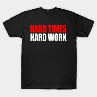 Hard Times Hard Work T-Shirt